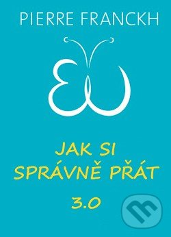 Kniha: Jak si správně přát 3.0 (Pierre Franckh). ANAG, 2017 Kniha: Jak si správně přát 3.0 (Pierre Franckh). ANAG, 2017