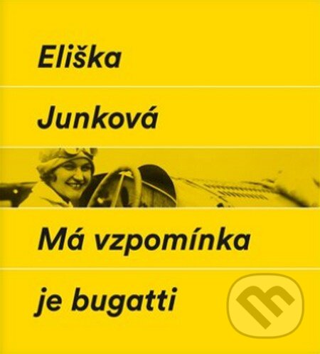 Kniha: Má vzpomínka je bugatti (Eliška Junková). Verzone, 2016 Kniha: Má vzpomínka je bugatti (Eliška Junková). Verzone, 2016