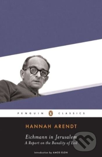 Kniha: Eichmann in Jerusalem (Hannah Arendt). Penguin Books, 2016 Kniha: Eichmann in Jerusalem (Hannah Arendt). Penguin Books, 2016