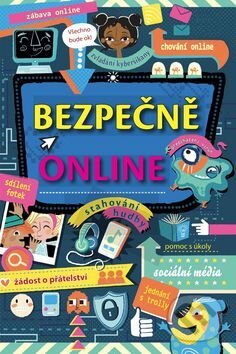 Kniha: Bezpečně online (Svojtka&Co.). Svojtka&Co., 2017 Kniha: Bezpečně online (Svojtka&Co.). Svojtka&Co., 2017