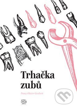 Kniha: Trhačka zubů (Franz-Olivier Giesbert). Argo, 2017 Kniha: Trhačka zubů (Franz-Olivier Giesbert). Argo, 2017
