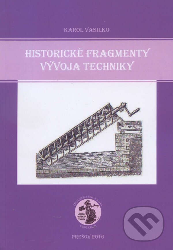Kniha: Historické fragmenty vývoja techniky (Karol Vasilko). Vasilko Karol, 2015 Kniha: Historické fragmenty vývoja techniky (Karol Vasilko). Vasilko Karol, 2015