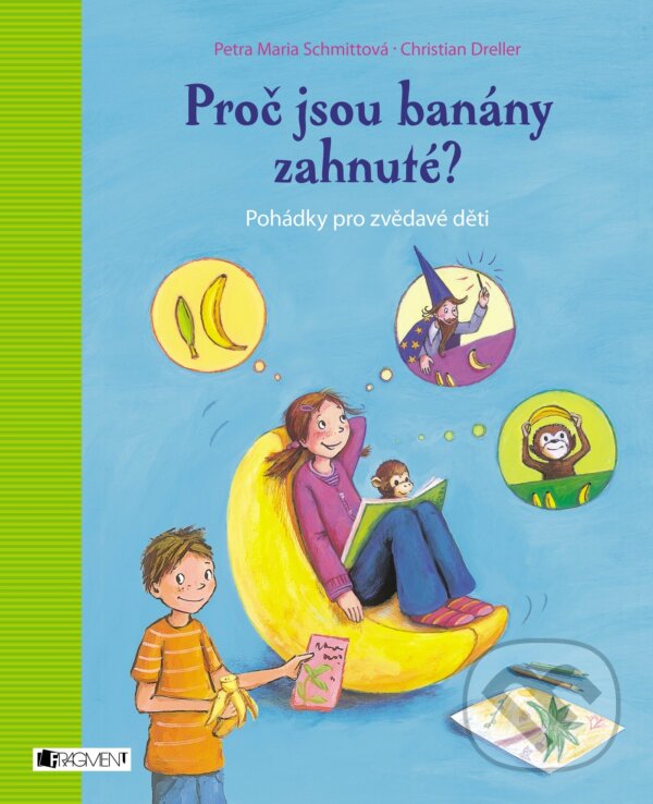 Kniha: Proč jsou banány zahnuté? (Petra Maria Schmitt a Christian Dreller). Nakladatelství Fragment, 2017 Kniha: Proč jsou banány zahnuté? (Petra Maria Schmitt a Christian Dreller). Nakladatelství Fragment, 2017