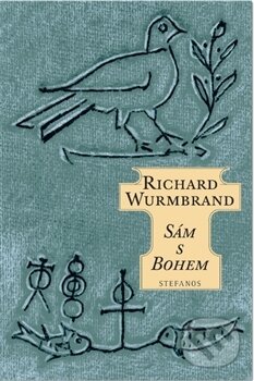 Kniha: Sám s Bohem (Richard Wurmbrand). Stefanos, 2016 Kniha: Sám s Bohem (Richard Wurmbrand). Stefanos, 2016