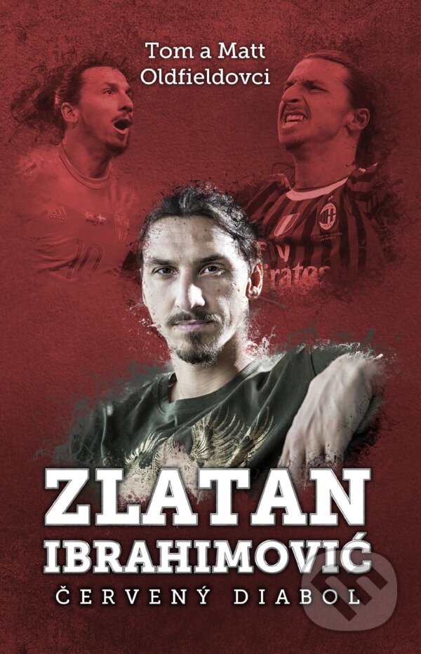 Kniha: Zlatan Ibrahimovič (Matt Oldfield a Tom Oldfield). XYZ, 2017 Kniha: Zlatan Ibrahimovič (Matt Oldfield a Tom Oldfield). XYZ, 2017