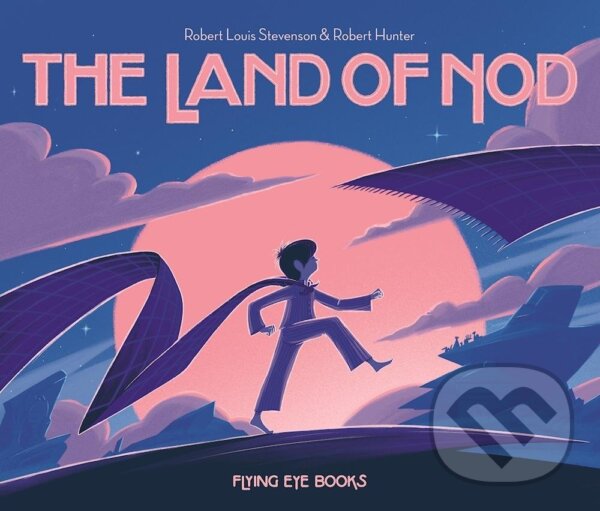 Kniha: The Land of Nod (Rob Hunter a Robert Louis Stevenson). Flying Eye Books, 2016 Kniha: The Land of Nod (Rob Hunter a Robert Louis Stevenson). Flying Eye Books, 2016