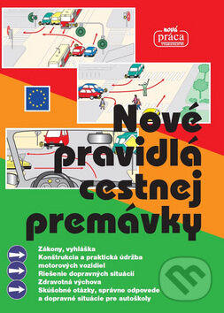 Kniha: Nové pravidlá cestnej premávky (Nová Práca). Nová Práca, 2017 Kniha: Nové pravidlá cestnej premávky (Nová Práca). Nová Práca, 2017