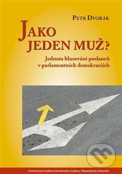 Kniha: Jako jeden muž? (Petr Dvořák). Centrum pro studium demokracie a kultury, 2017 Kniha: Jako jeden muž? (Petr Dvořák). Centrum pro studium demokracie a kultury, 2017