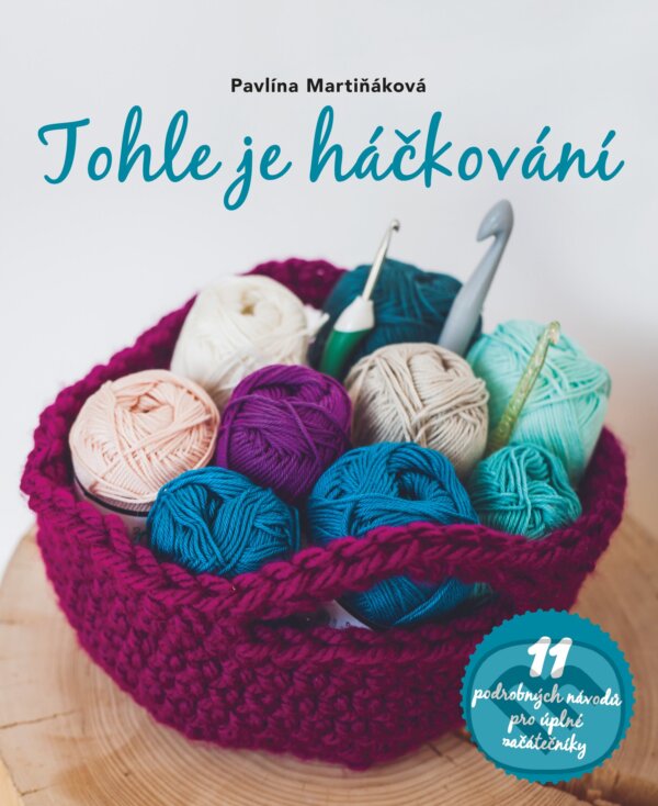Kniha: Tohle je háčkování (Pavlína Martiňáková). CPRESS, 2017 Kniha: Tohle je háčkování (Pavlína Martiňáková). CPRESS, 2017