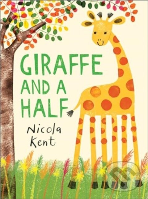 Kniha: Giraffe and a Half (Nicola Kent). Andersen, 2024 Kniha: Giraffe and a Half (Nicola Kent). Andersen, 2024
