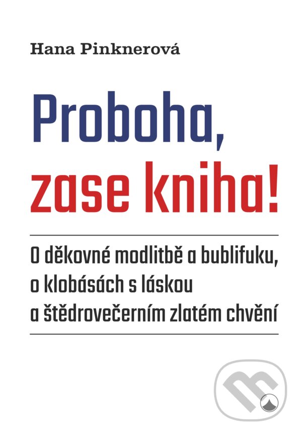 E-kniha: Proboha, zase kniha! (Hana Pinknerová). Karmelitánské nakladatelství, 2024 E-kniha: Proboha, zase kniha! (Hana Pinknerová). Karmelitánské nakladatelství, 2024