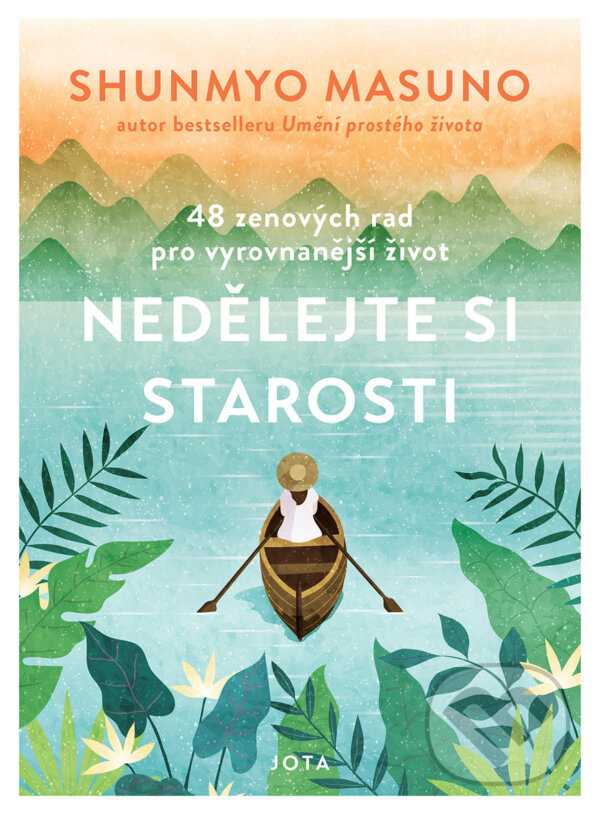 E-kniha: Nedělejte si starosti (Shunmyo Masuno). Jota, 2024 E-kniha: Nedělejte si starosti (Shunmyo Masuno). Jota, 2024