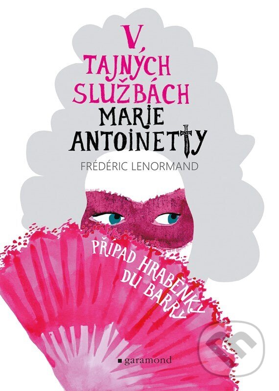 Kniha: V tajných službách Marie Antoinetty: Případ hraběnky du Barry (Frédéric Lenormand). Garamond, 2025 Kniha: V tajných službách Marie Antoinetty: Případ hraběnky du Barry (Frédéric Lenormand). Garamond, 2025