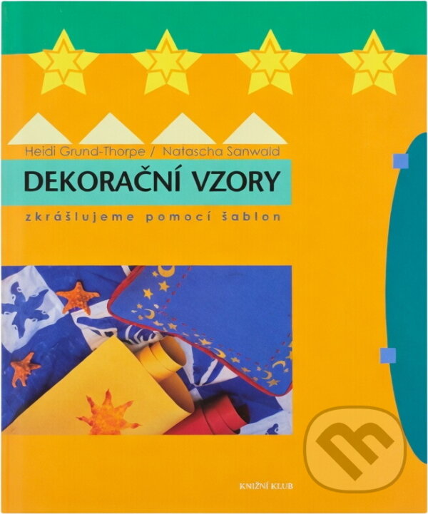 Kniha: Dekorační vzory : zkrášlujeme pomocí šablon (Heidi Grund-Thorpe a Natascha Sanwald). Knižní klub, 1999 Kniha: Dekorační vzory : zkrášlujeme pomocí šablon (Heidi Grund-Thorpe a Natascha Sanwald). Knižní klub, 1999