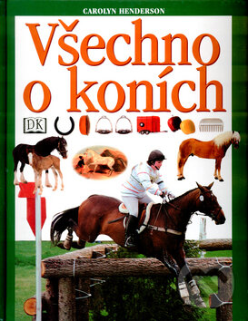 Kniha: Všechno o koních (Carolyn Hendersonová). Cesty, 2003 Kniha: Všechno o koních (Carolyn Hendersonová). Cesty, 2003