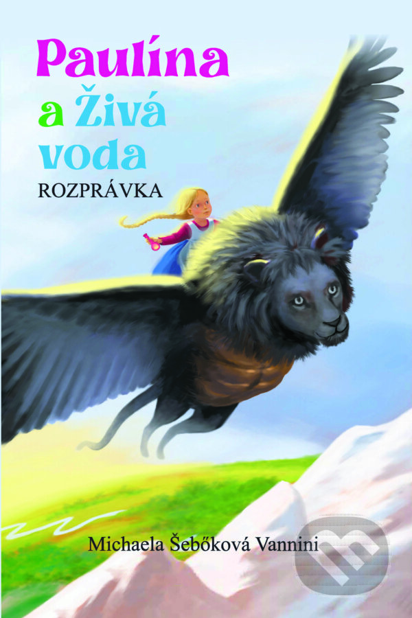 Kniha: Paulína a Živá voda (Michaela Šebőková Vannini). Michaela Šebőková Vannini, 2024 Kniha: Paulína a Živá voda (Michaela Šebőková Vannini). Michaela Šebőková Vannini, 2024