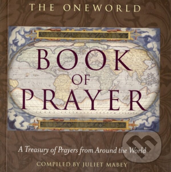 Kniha: Oneworld Book Of Prayer Treasury (Juliet Mabey). Oneworld Publications, 2008 Kniha: Oneworld Book Of Prayer Treasury (Juliet Mabey). Oneworld Publications, 2008