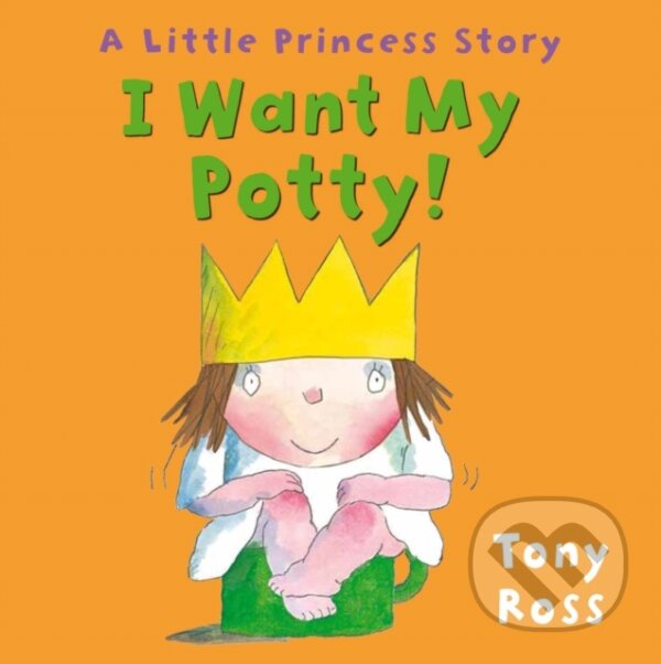 Kniha: I Want My Potty Board Book (Tony Ross). Andersen, 2000 Kniha: I Want My Potty Board Book (Tony Ross). Andersen, 2000