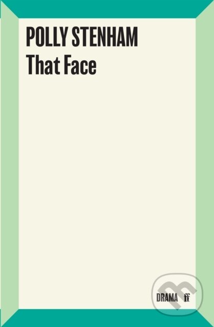 Kniha: That Face (Polly Stenham). Faber and Faber, 2008 Kniha: That Face (Polly Stenham). Faber and Faber, 2008