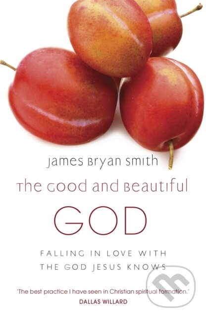 Kniha: The Good and Beautiful God (James Bryan Smith). Hodder Faith, 2011 Kniha: The Good and Beautiful God (James Bryan Smith). Hodder Faith, 2011