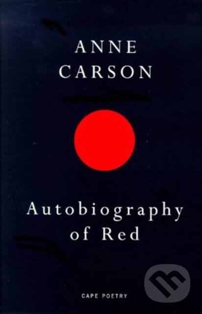 Kniha: Autobiography of Red (Anne Carson). Jonathan Cape, 1999 Kniha: Autobiography of Red (Anne Carson). Jonathan Cape, 1999