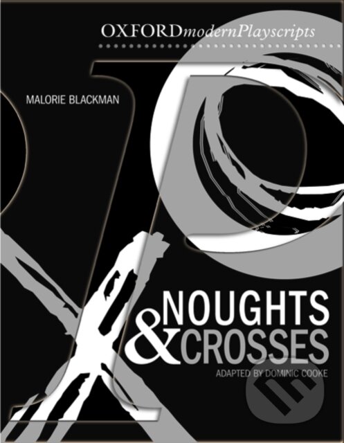 Kniha: Oxford Playscripts: Noughts and Crosses (Dominic Cooke). Oxford University Press, 2008 Kniha: Oxford Playscripts: Noughts and Crosses (Dominic Cooke). Oxford University Press, 2008