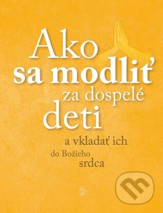 Kniha: Ako sa modliť za dospelé deti (Therese Boucher a John Boucher). Redemptoristi - Vydavateľstvo Misionár, 2024 Kniha: Ako sa modliť za dospelé deti (Therese Boucher a John Boucher). Redemptoristi - Vydavateľstvo Misionár, 2024