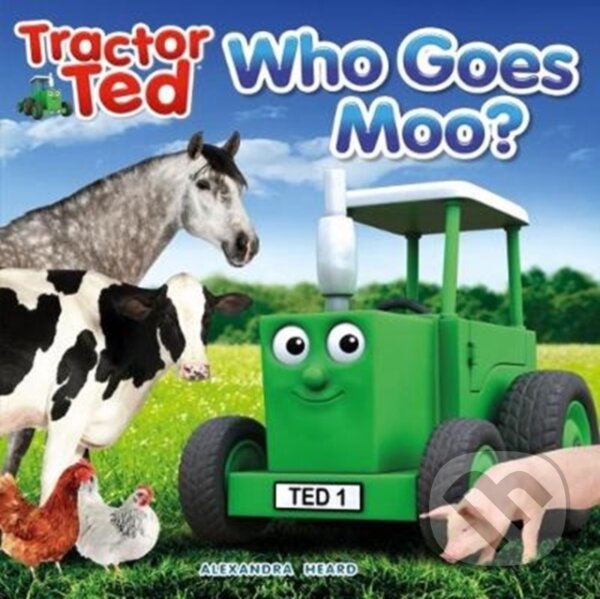 Kniha: Tractor Ted 'Who Goes Moo' (Alexandra Heard). Tractorland, 2018 Kniha: Tractor Ted 'Who Goes Moo' (Alexandra Heard). Tractorland, 2018