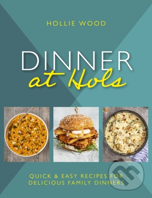 Kniha: Dinner At Hol's (Hollie Wood). Meze Publishing, 2023 Kniha: Dinner At Hol's (Hollie Wood). Meze Publishing, 2023