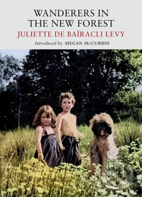 Kniha: Wanderers in the New Forest (Juliette de Bairacli Levy). , 2023 Kniha: Wanderers in the New Forest (Juliette de Bairacli Levy). , 2023