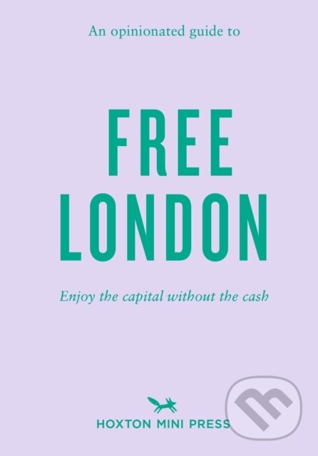 Kniha: An Opinionated Guide To Free London (Emmy Watts). Hoxton mini Press, 2023 Kniha: An Opinionated Guide To Free London (Emmy Watts). Hoxton mini Press, 2023