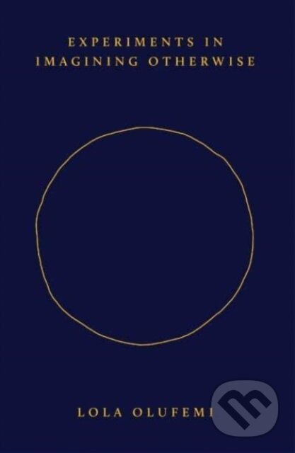 Kniha: Experiments in Imagining Otherwise (Lola Olufemi). , 2021 Kniha: Experiments in Imagining Otherwise (Lola Olufemi). , 2021