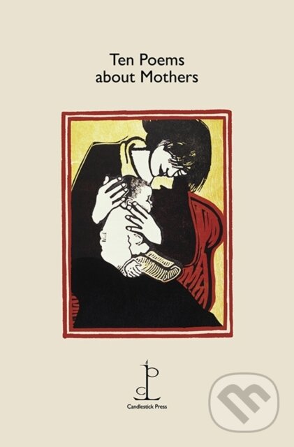 Kniha: Ten Poems about Mothers (Various Authors). Candlestick Press, 2019 Kniha: Ten Poems about Mothers (Various Authors). Candlestick Press, 2019