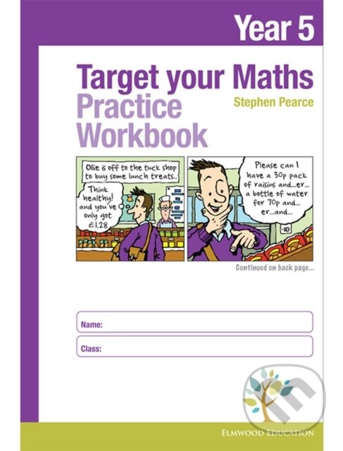 Kniha: Target your Maths Year 5 Practice Workbook (Stephen Pearce). Elmwood Press, 2018 Kniha: Target your Maths Year 5 Practice Workbook (Stephen Pearce). Elmwood Press, 2018