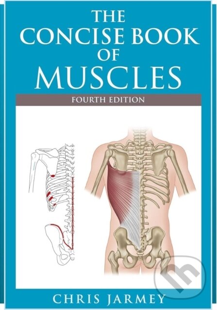 Kniha: The Concise Book of Muscles Fourth Edition (Chris Jarmey). Lotus Publishing, 2018 Kniha: The Concise Book of Muscles Fourth Edition (Chris Jarmey). Lotus Publishing, 2018