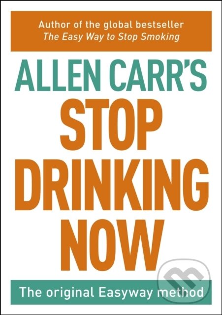 Kniha: Stop Drinking Now The Easy Way (Allen Carr). Arcturus, 2015 Kniha: Stop Drinking Now The Easy Way (Allen Carr). Arcturus, 2015