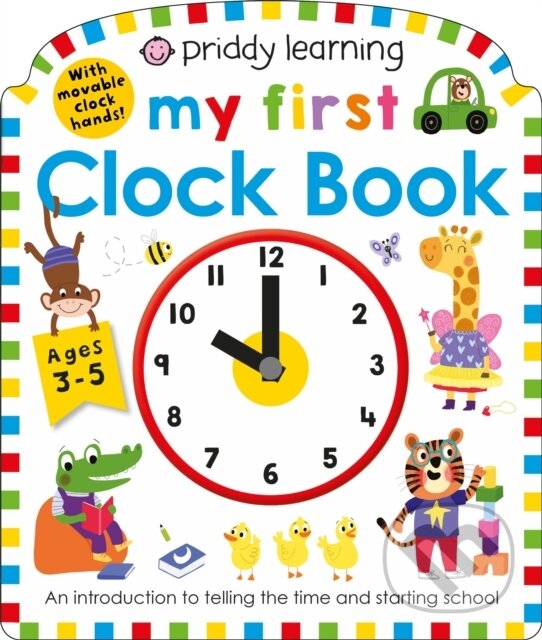 Kniha: Priddy Learning: My First Clock Book (Priddy Books a Roger Priddy). Priddy Books, 2020 Kniha: Priddy Learning: My First Clock Book (Priddy Books a Roger Priddy). Priddy Books, 2020