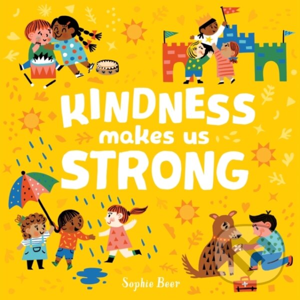 Kniha: Kindness Makes Us Strong (Beer Sophie). Caterpillar Books, 2020 Kniha: Kindness Makes Us Strong (Beer Sophie). Caterpillar Books, 2020