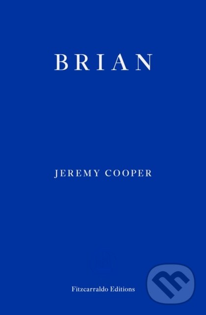 Kniha: Brian (Jeremy Cooper). Fitzcarraldo Editions, 2023 Kniha: Brian (Jeremy Cooper). Fitzcarraldo Editions, 2023