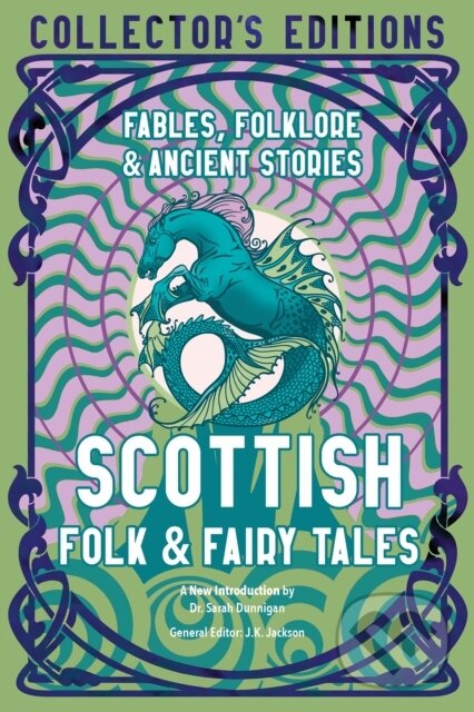 Kniha: Scottish Folk & Fairy Tales (Sarah Dunnigan). Flame Tree Publishing, 2022 Kniha: Scottish Folk & Fairy Tales (Sarah Dunnigan). Flame Tree Publishing, 2022