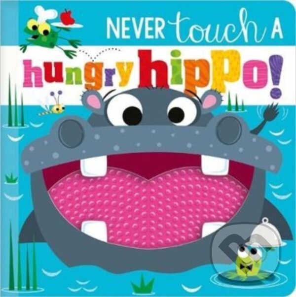 Kniha: NEVER TOUCH A HUNGRY HIPPO! (Rosie Greening). Make Believe Ideas, 2022 Kniha: NEVER TOUCH A HUNGRY HIPPO! (Rosie Greening). Make Believe Ideas, 2022