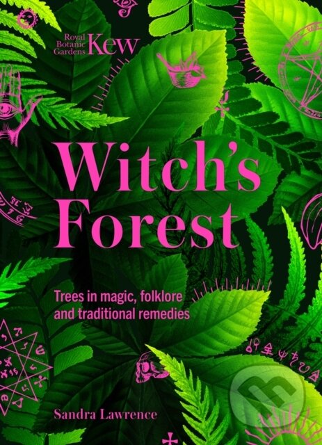 Kniha: Kew - Witch's Forest (Royal Botanic Gardens Kew a Sandra Lawrence). Welbeck, 2023 Kniha: Kew - Witch's Forest (Royal Botanic Gardens Kew a Sandra Lawrence). Welbeck, 2023