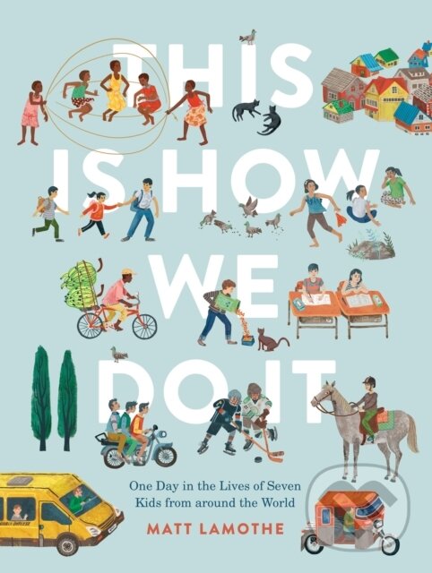 Kniha: This Is How We Do It International (Matt Lamothe). Chronicle Books, 2023 Kniha: This Is How We Do It International (Matt Lamothe). Chronicle Books, 2023