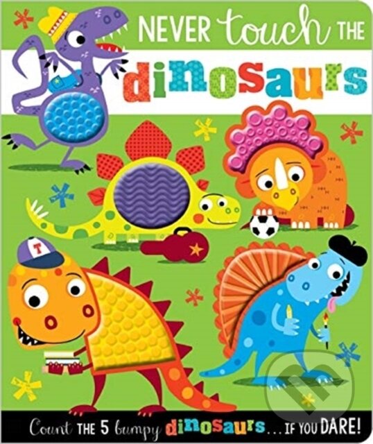 Kniha: Never Touch the Dinosaurs (Rosie Greening). Make Believe Ideas, 2019 Kniha: Never Touch the Dinosaurs (Rosie Greening). Make Believe Ideas, 2019