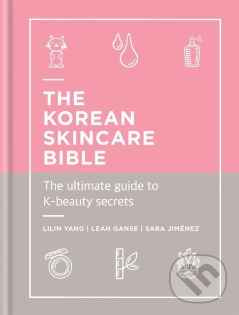 Kniha: The Korean Skincare Bible (Leah Ganse, Lilin Yang a Sara Jimenez). Cassell, 2019 Kniha: The Korean Skincare Bible (Leah Ganse, Lilin Yang a Sara Jimenez). Cassell, 2019