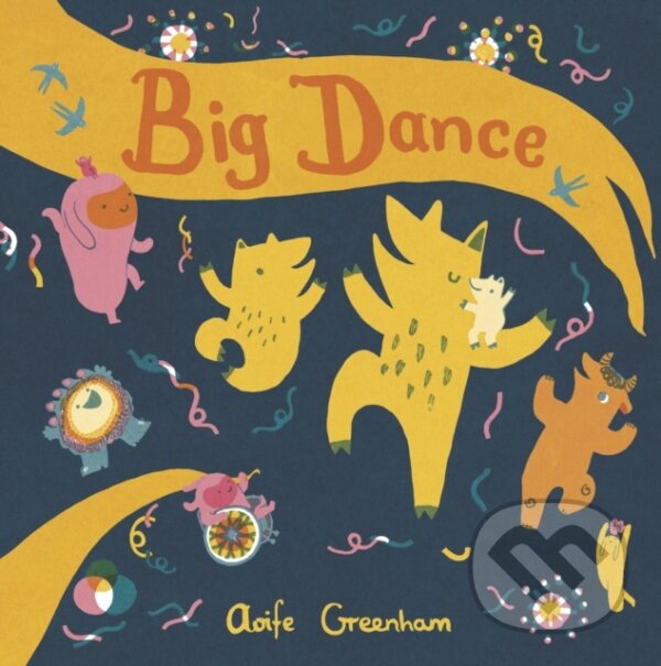 Kniha: Big Dance (Aoife Greenham). Childs Play, 2021 Kniha: Big Dance (Aoife Greenham). Childs Play, 2021
