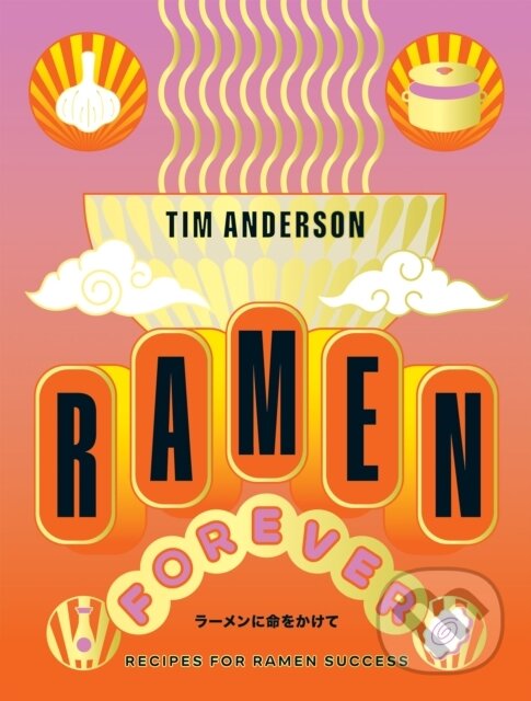 Kniha: Ramen Forever (Tim Anderson). Hardie Grant, 2023 Kniha: Ramen Forever (Tim Anderson). Hardie Grant, 2023