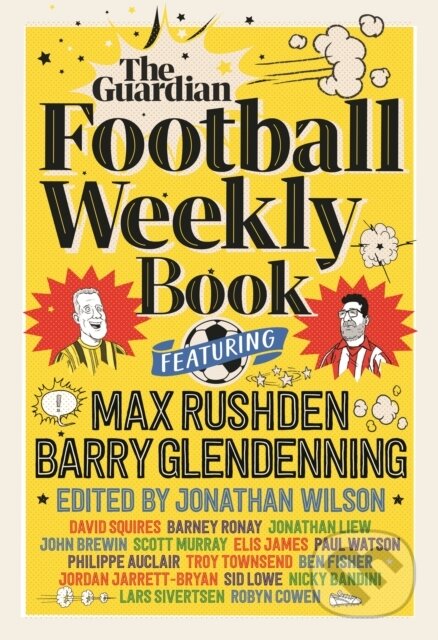Kniha: The Football Weekly Book (Barry Glendenning a Max Rushden). Guardian Faber, 2023 Kniha: The Football Weekly Book (Barry Glendenning a Max Rushden). Guardian Faber, 2023