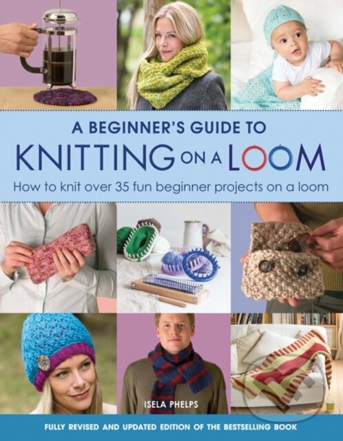 Kniha: A Beginner's Guide to Knitting on a Loom (New Edition) (Isela Phelps). Search Press, 2016 Kniha: A Beginner's Guide to Knitting on a Loom (New Edition) (Isela Phelps). Search Press, 2016