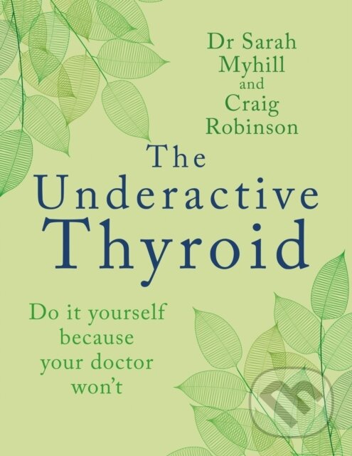 Kniha: The Underactive Thyroid (Sarah Myhill). , 2023 Kniha: The Underactive Thyroid (Sarah Myhill). , 2023